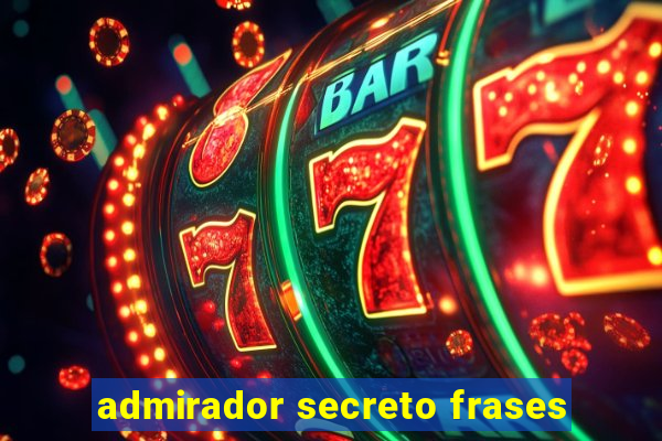 admirador secreto frases